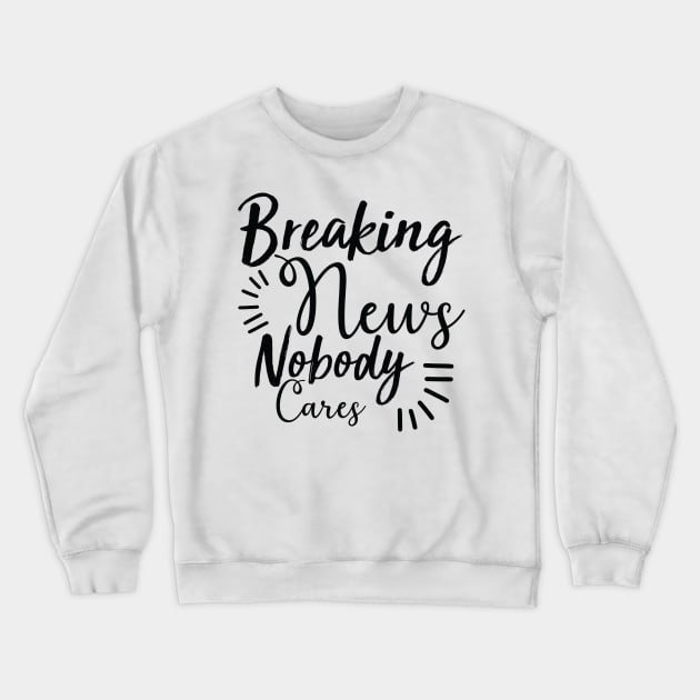 Breaking news nobody cares Crewneck Sweatshirt by Lifestyle T-shirts